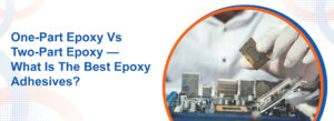 One Part Epoxy Vs Two Part Epoxy — What Is The Best Epoxy Adhesives