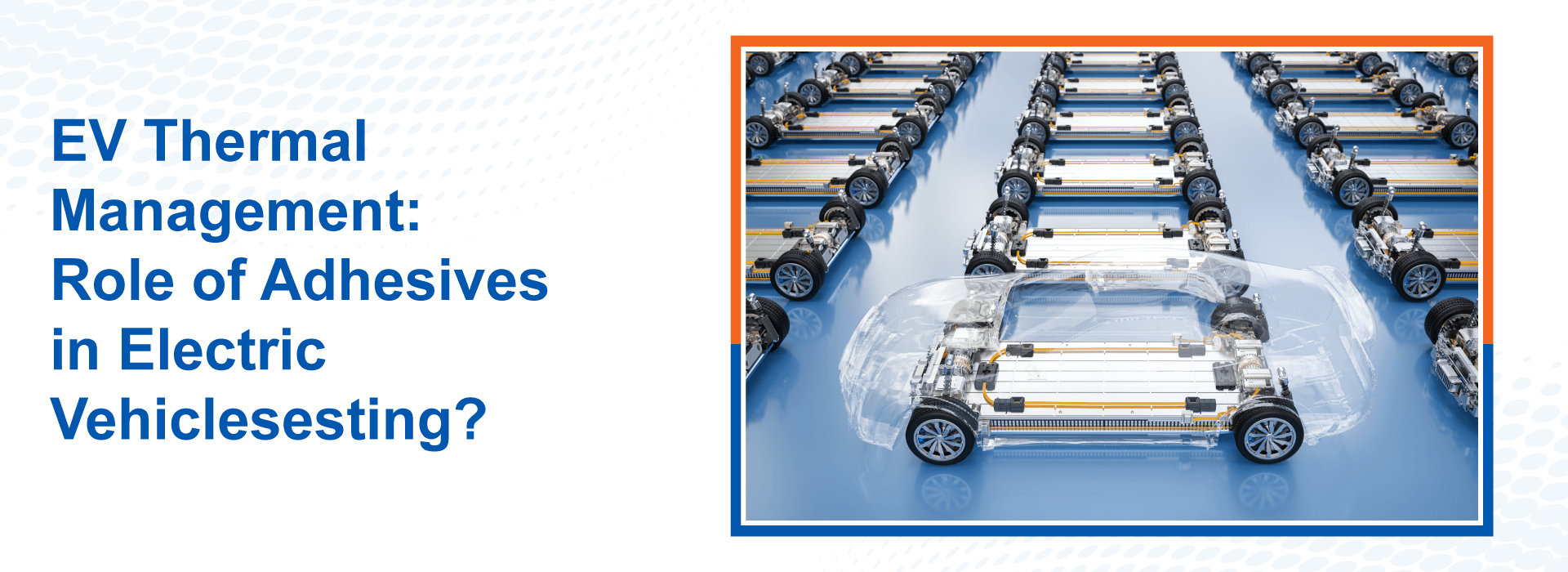 EV Thermal Management: Role of Adhesives in Electric Vehicles